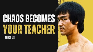 Bruce Lee: "Turn Chaos Into Your Greatest Teacher"