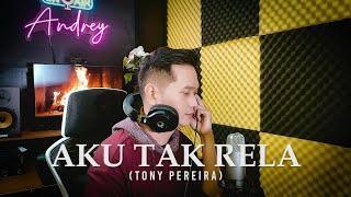 Download lagu AKU TAK RELA (Tonny Pereira) - Andrey Arief (COVER) mp3