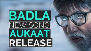New Song Aukaat Release of Film Badla Starer Amitabh Bachchan and Taapsee Pannu