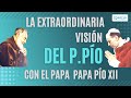 La Extraordinaria Visión Que El Padre Pío Tuvo Del Papa Pío XII
