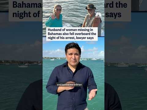 Husband of woman missing in Bahamas also fell overboard the night of his arrest, lawyer says