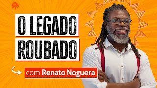 AULA ABERTA | O legado roubado com Renato Noguera