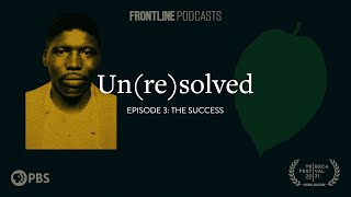 Episode 3: The Success | Un(re)solved Podcast | FRONTLINE