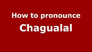How to pronounce Chagualal