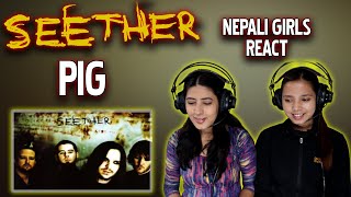 SEETHER REACTION FOR THE FIRST TIME | PIG REACTION | NEPALI GIRLS REACT