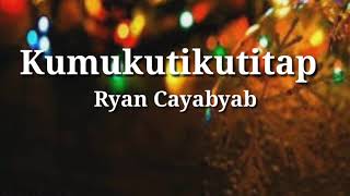 Kumukutikutitap (Lyrics) - Ryan Cayabyab