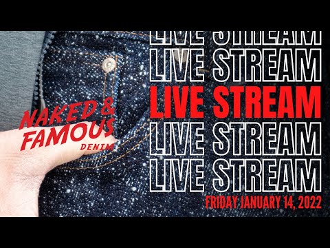 Naked & Famous Denim Live Stream - January 14, 2022