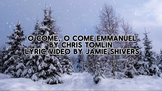 O Come, O Come Emmanuel by Chris Tomlin.           Lyric video by Jamie Shivers