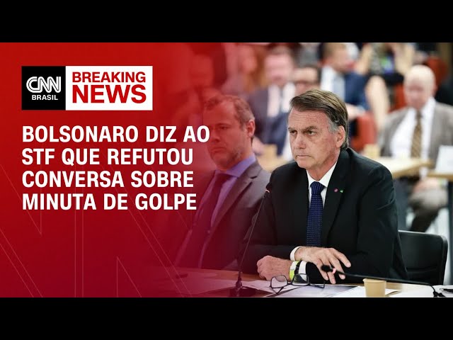 “Refuto conversa sobre minuta de golpe”, diz Bolsonaro ao STF | CNN 360º