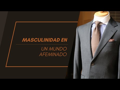 Masculinidad en un mundo afeminado - Parte 1