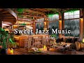 Sweet Jazz Music in Cozy Coffee Shop Ambience ☕ Relaxing Jazz Instrumental Music to Study, Focus