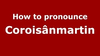 How to pronounce Coroisânmărtin
