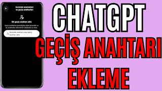 CHATGPT GEÇİŞ ANAHTARI NASIL EKLENİR ?