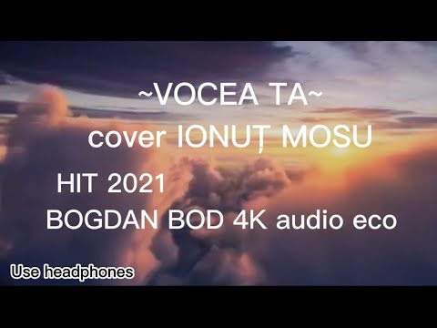 VOCEA TA |cover| IONUȚ MOSU [HIT] 2021 -BOGDAN BOD- 4K ecou