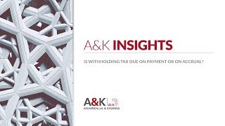A&K Insights | Is Withholding Tax Due on Payment or on Accrual?