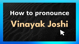 How to pronounce Vinayak Joshi