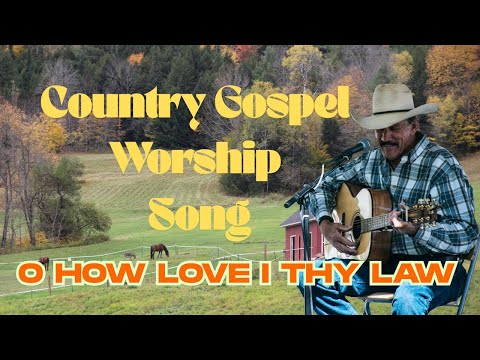 O How Love I Thy Law—Psalm 119:97–104 (KJV) | Country Gospel Worship Song