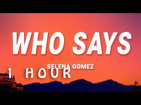 Selena Gomez - Who Says (Lyrics) | 1 HOUR
