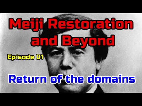 036: Meiji Restoration and beyond: 001: Return of the domains