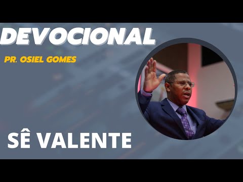 DEVOCIONAL COM PR. OSIEL GOMES - SÊ VALENTE