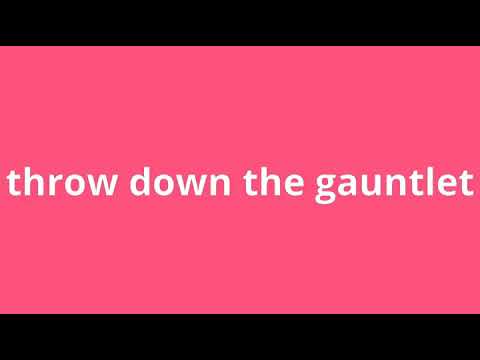 what is the meaning of throw down the gauntlet.