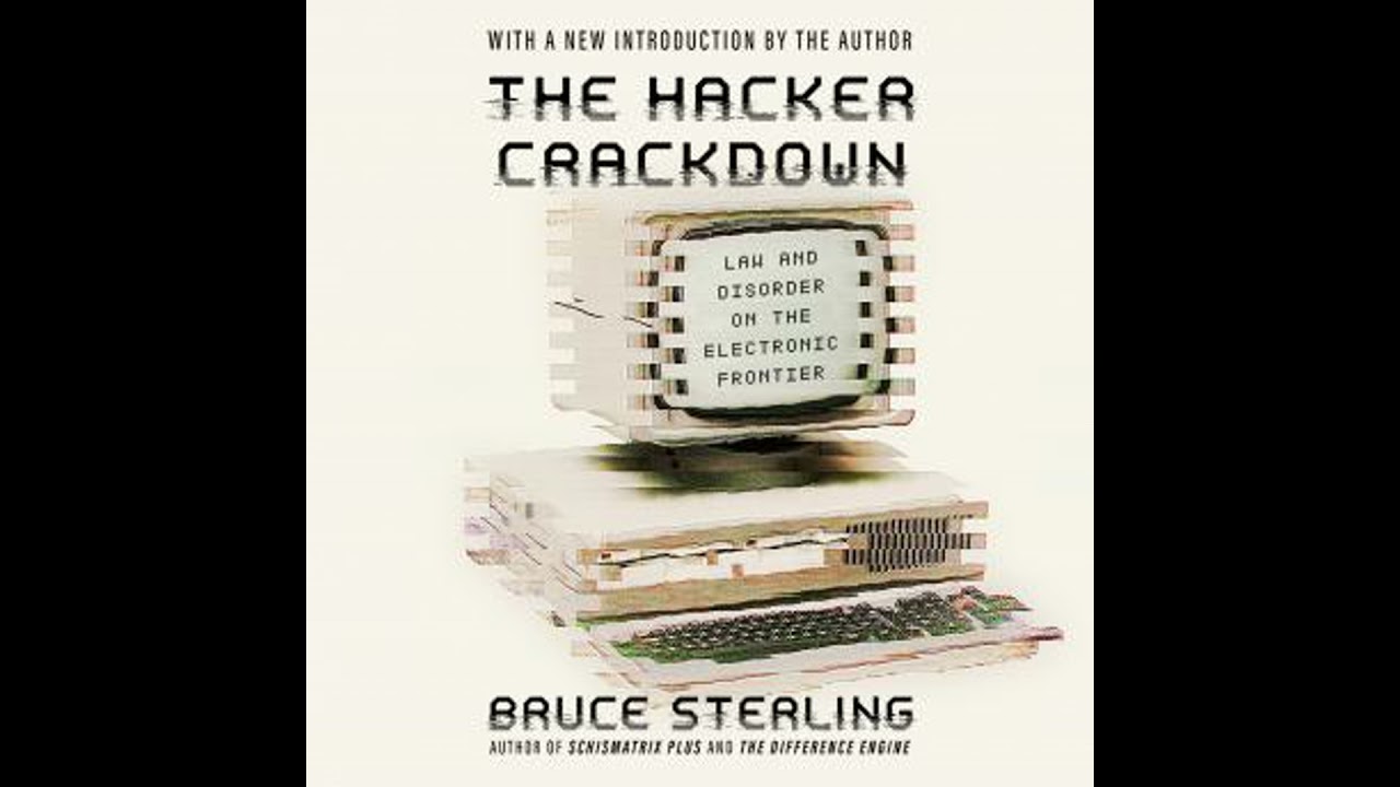 Hacker Crackdown: Law and Disorder on the Electronic Frontier - Bruce Sterling