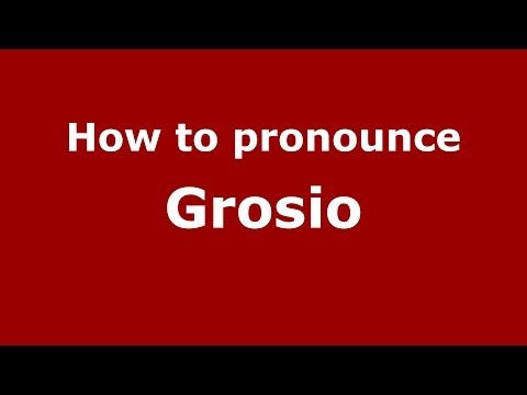 How to pronounce Grosio (Italian/Italy) - PronounceNames.com