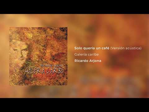 Solo Quería Un Café - Ricardo Arjona