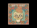 Dirty Shirt - Ciocârlia 