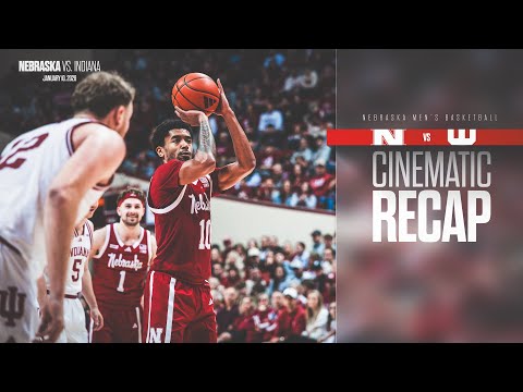 Vol. XVI | Nebraska Men's Basketball vs. Indiana Cinematic Recap