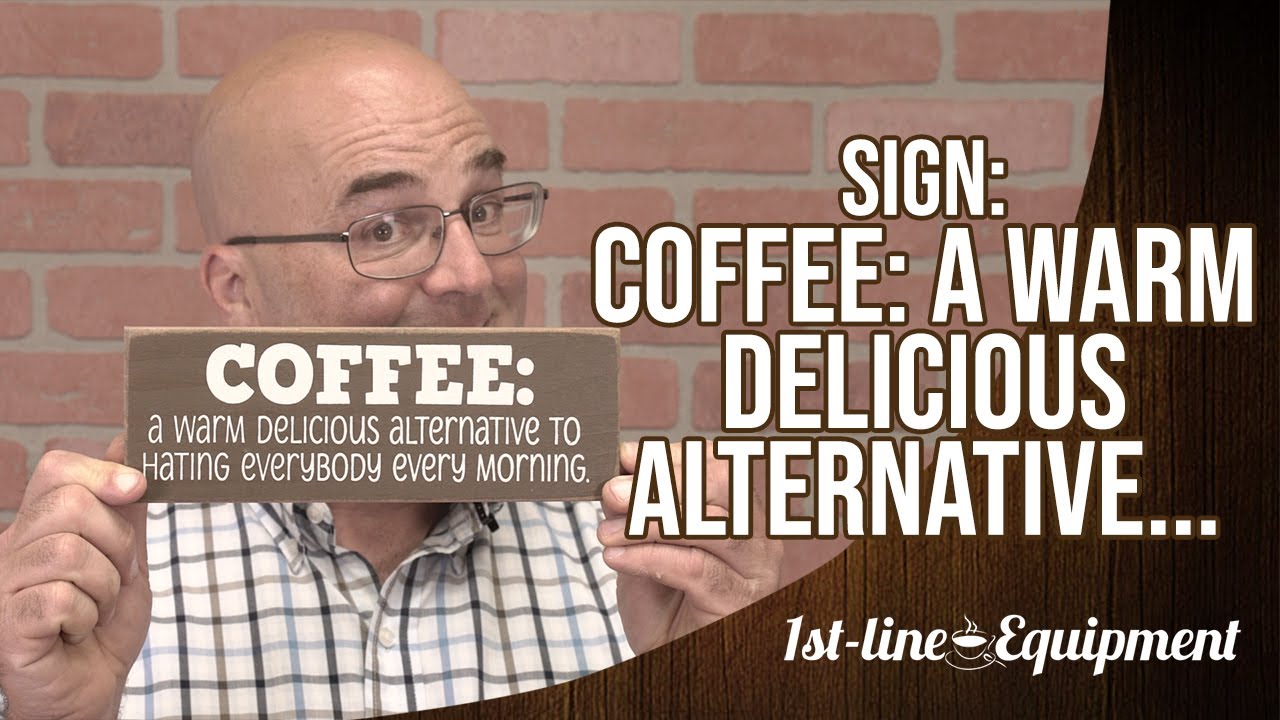 Sign: Coffee: A Warm Delicious Alternative to Hating Everybody Every Morning