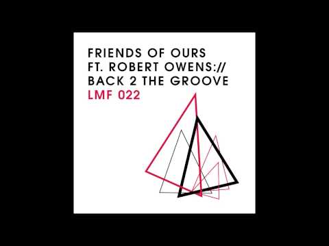 Friends of Ours feat. Robert Owens - Back 2 The Groove (Vocal Mix) [Light My Fire]