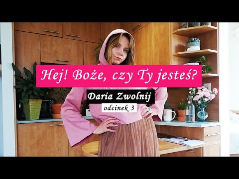 [Daria Helena Brukwicka] Daria Zwolnij – Hej! Boże, czy Ty jesteś? Czyli moje poszukiwanie Prawdy | odcinek 3