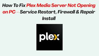 How To Fix Plex Media Server Not Opening on PC – Service Restart, Firewall & Repair Install