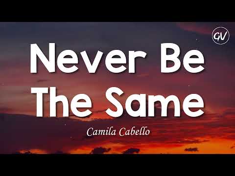Camila Cabello - Never Be The Same [Lyrics]