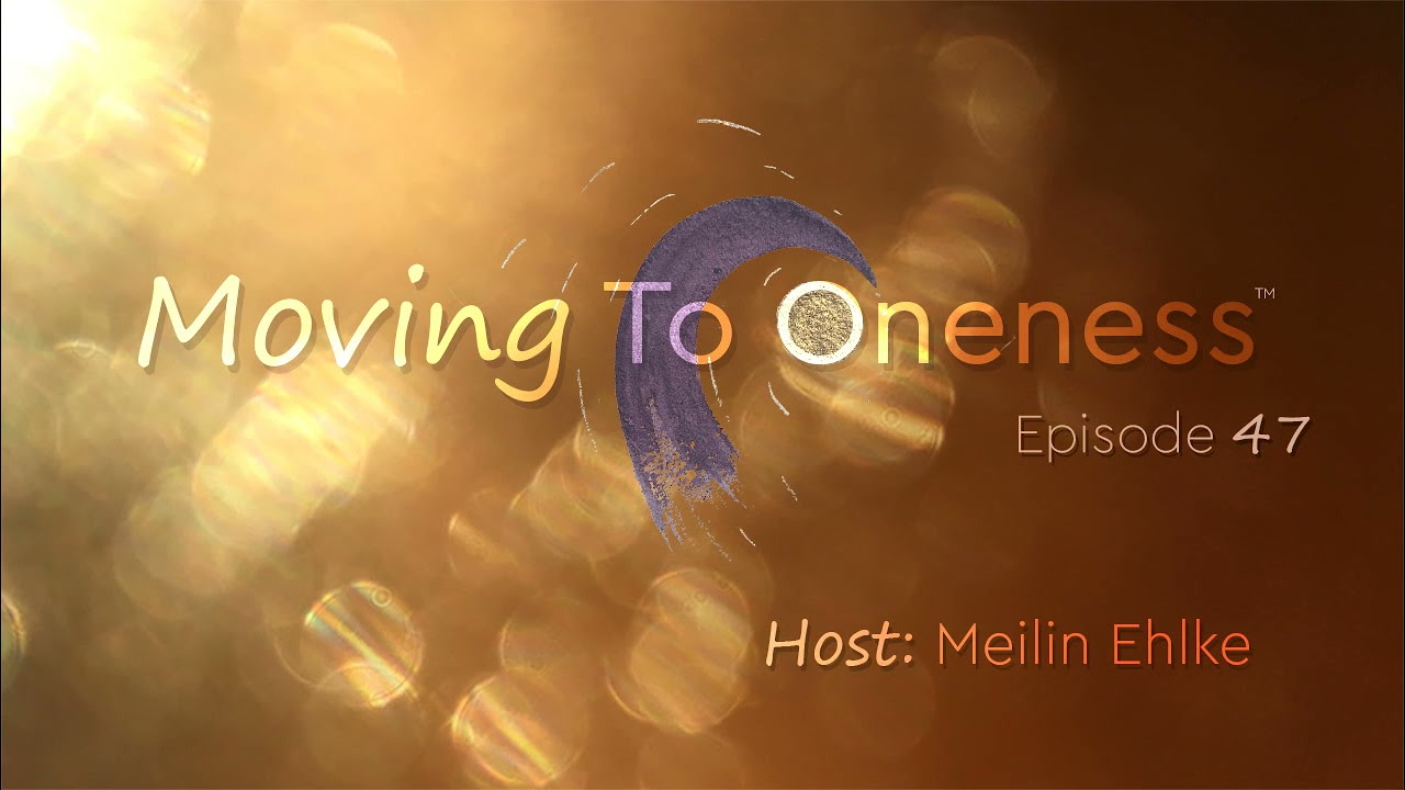 Moving To Oneness ~ Meilin Ehlke - Open Up