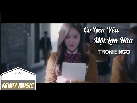 Có nên yêu một lần nữa - Tronie Ngô