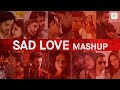 Sad Love Mashup By DJ Raahul Pai And DJ Saquib A Soulful Sad Love Mashup