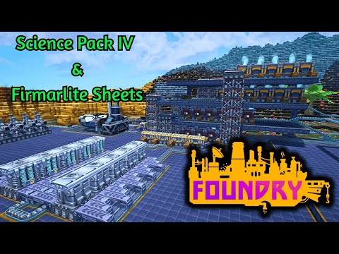 Science Pack IV & Firmarlite Sheet. | Foundry Gameplay EP22 2025