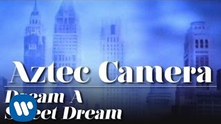 Aztec Camera - Dream A Sweet Dream  (OFFICIAL MUSIC VIDEO)