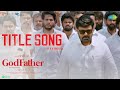 God Father - Title Song - Video | Megastar Chiranjeevi | Nayanthara | Thaman S | Mohan Raja