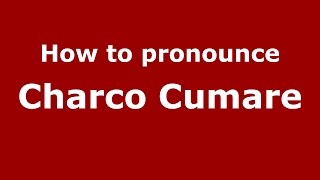 How to pronounce Charco Cumare
