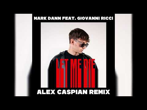Mark Dann feat. Giovanni Ricci - Let Me Die (Alex Caspian Remix)