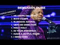 BENJAMIN DUBE GREATEST HITS HOUR OF WORSHIP GOSPEL SONGS MIX 2024