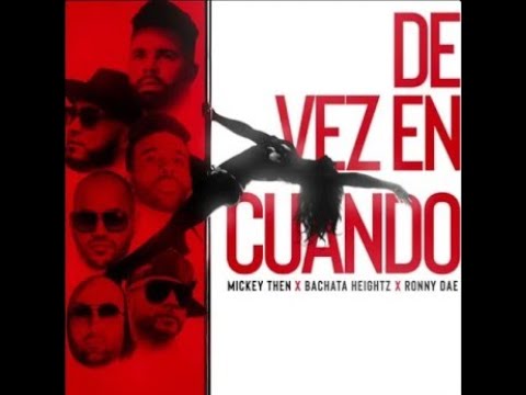 Mickey Then Feat Bachata Heightz Y Ronny Dae - De Vez En Cuando (Bachata)