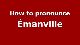 How to pronounce &eacute;manville