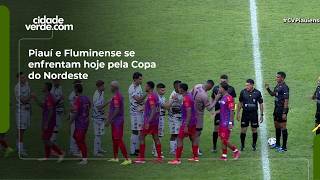 Piauí e Fluminense se enfrentam hoje pela Copa do Nordeste