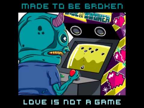 Made To Be Broken - Love Is Not a Game (2009)