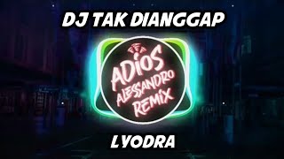 Download lagu DJ Tak Dianggap - Lyodra | Adios Alessandro Remix mp3