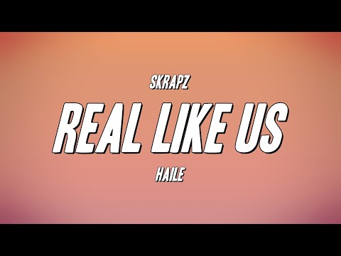 Skrapz - Real Like Us ft. Haile (Lyrics)